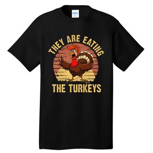 They Are Eating The Turkeys Thanksgiving Trump Humor Kamala Tall T-Shirt