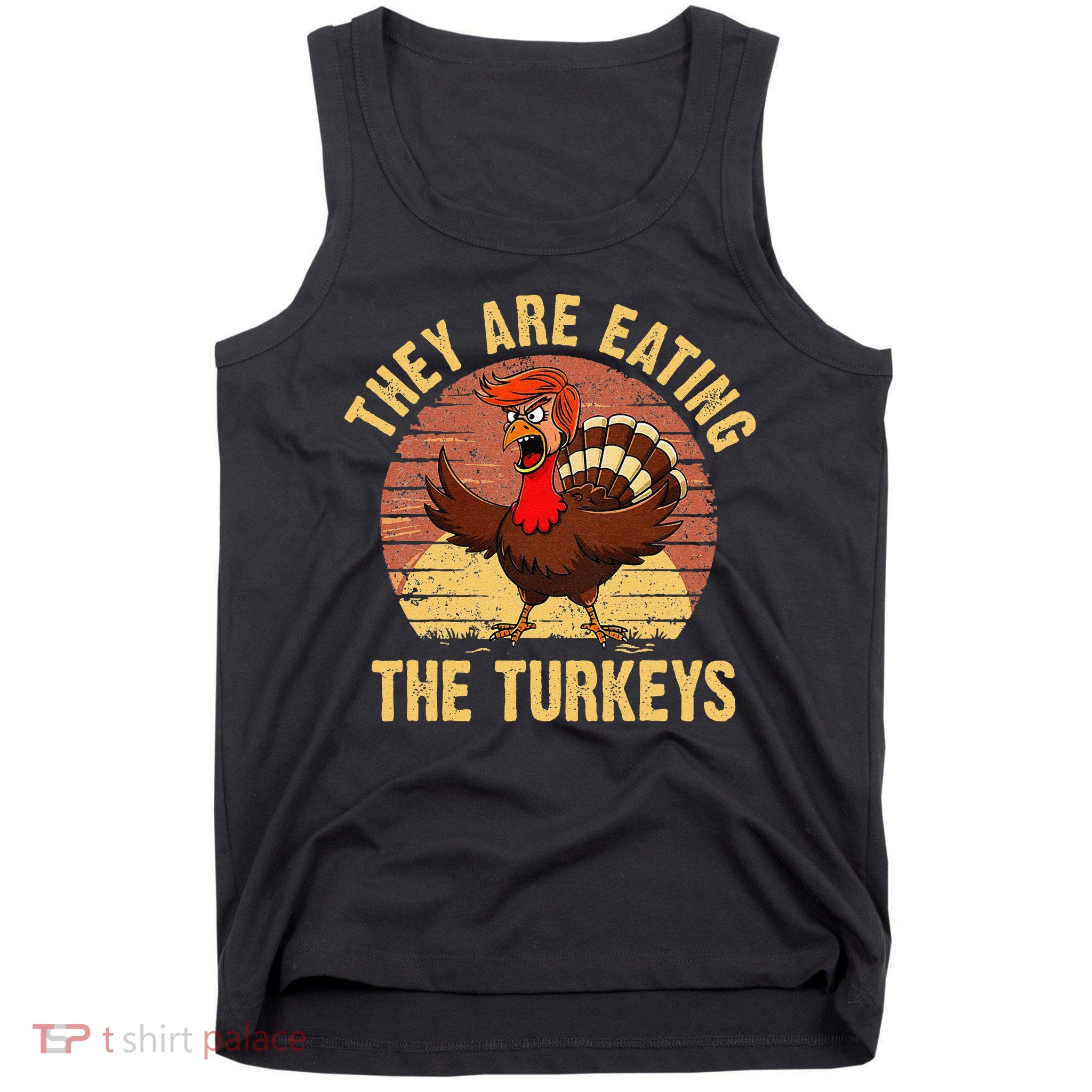 They Are Eating The Turkeys Thanksgiving Trump Humor Kamala Tank Top
