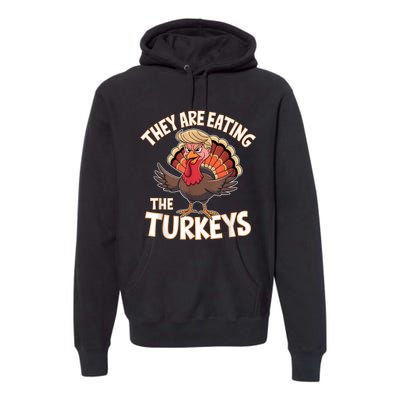 They Are Eating The Turkeys Thanksgiving Humor Premium Hoodie