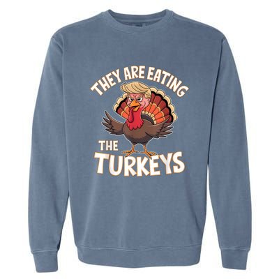 They Are Eating The Turkeys Thanksgiving Humor Garment-Dyed Sweatshirt