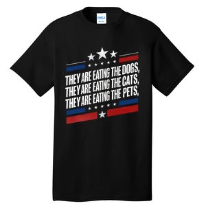 They Are Eating The Dogs The Cats The Pets Funny Trump Tall T-Shirt