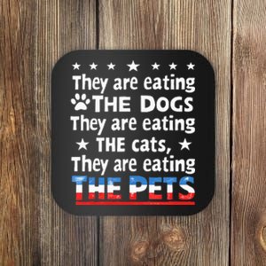 They Are Eating The Dogs The Cats The Pets Funny Trump Coaster