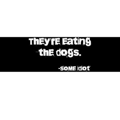 They Are Eating The Dogs Gift Bumper Sticker