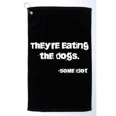 They Are Eating The Dogs Gift Platinum Collection Golf Towel