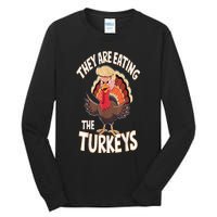 They Are Eating The Turkeys Thanksgiving Humor Tall Long Sleeve T-Shirt