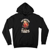 They Are Eating The Turkeys Thanksgiving Humor Tall Hoodie