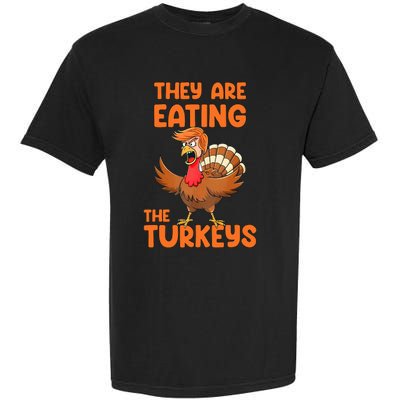 They Are Eating The Turkeys Funny Thankgiving Turkey Garment-Dyed Heavyweight T-Shirt