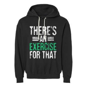 There's An Exercise For That Physical Therapist Therapy PT Garment-Dyed Fleece Hoodie