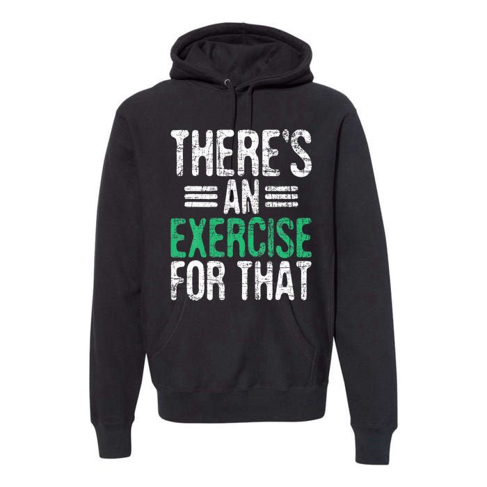 There's An Exercise For That Physical Therapist Therapy PT Premium Hoodie