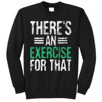 There's An Exercise For That Physical Therapist Therapy PT Tall Sweatshirt