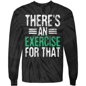 There's An Exercise For That Physical Therapist Therapy PT Tie-Dye Long Sleeve Shirt