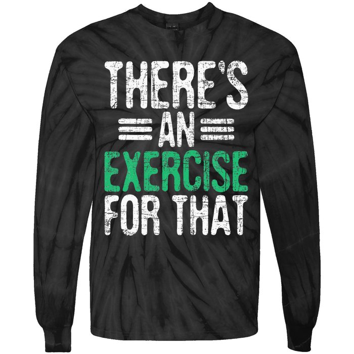 There's An Exercise For That Physical Therapist Therapy PT Tie-Dye Long Sleeve Shirt