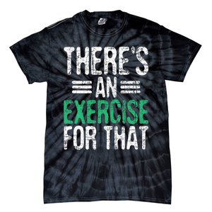 There's An Exercise For That Physical Therapist Therapy PT Tie-Dye T-Shirt