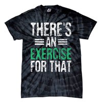 There's An Exercise For That Physical Therapist Therapy PT Tie-Dye T-Shirt