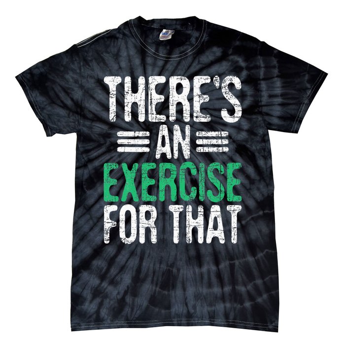 There's An Exercise For That Physical Therapist Therapy PT Tie-Dye T-Shirt