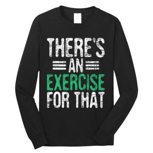 There's An Exercise For That Physical Therapist Therapy PT Long Sleeve Shirt