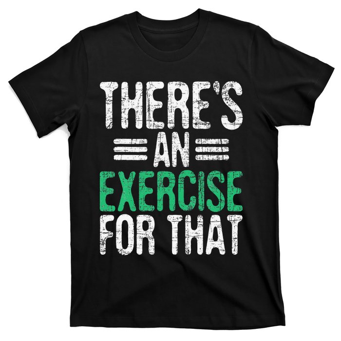 There's An Exercise For That Physical Therapist Therapy PT T-Shirt