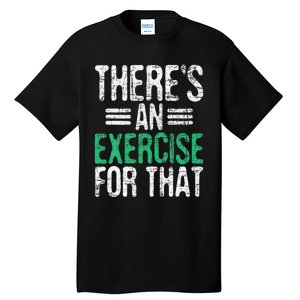 There's An Exercise For That Physical Therapist Therapy PT Tall T-Shirt