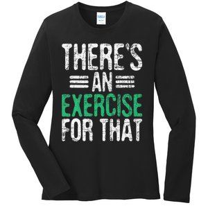 There's An Exercise For That Physical Therapist Therapy PT Ladies Long Sleeve Shirt