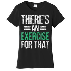 There's An Exercise For That Physical Therapist Therapy PT Women's T-Shirt