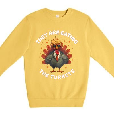 They Are Eating The Turkeys Funny Thankgiving Turkey Premium Crewneck Sweatshirt