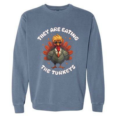 They Are Eating The Turkeys Funny Thankgiving Turkey Garment-Dyed Sweatshirt