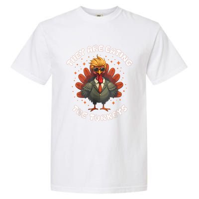 They Are Eating The Turkeys Funny Thankgiving Turkey Garment-Dyed Heavyweight T-Shirt