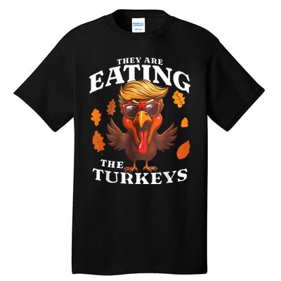 They Are Eating Turkey Funny Trump Thanksgiving Tall T-Shirt