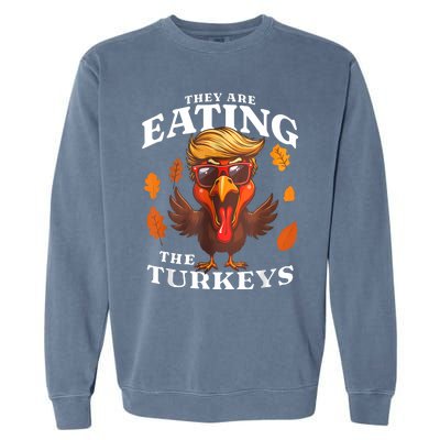 They Are Eating Turkey Funny Trump Thanksgiving Garment-Dyed Sweatshirt