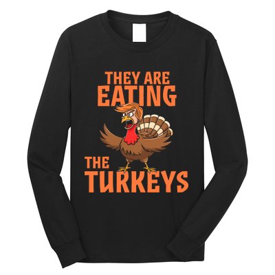 They Are Eating Turkey Funny Donald Trump Thanksgiving Long Sleeve Shirt