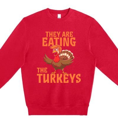 They Are Eating Turkey Funny Donald Trump Thanksgiving Premium Crewneck Sweatshirt