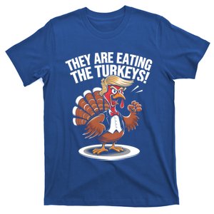 They Are Eating The Turkeys Funny Thanksgiving Turkey Trump Gift T-Shirt