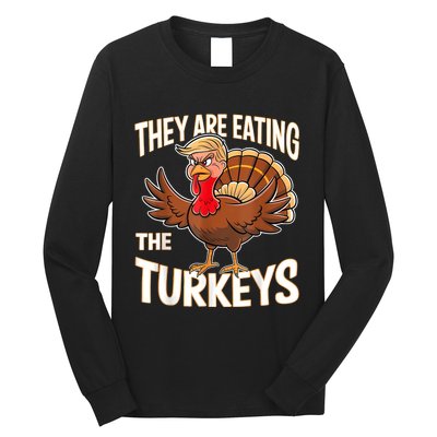 They Are Eating The Turkeys Funny Thanksgiving Long Sleeve Shirt