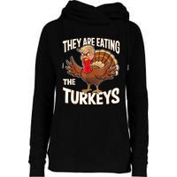 They Are Eating The Turkeys Funny Thanksgiving Womens Funnel Neck Pullover Hood