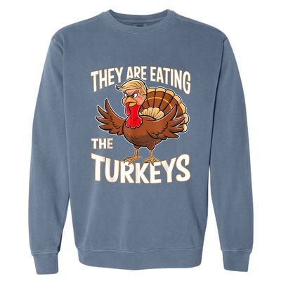 They Are Eating The Turkeys Funny Thanksgiving Garment-Dyed Sweatshirt