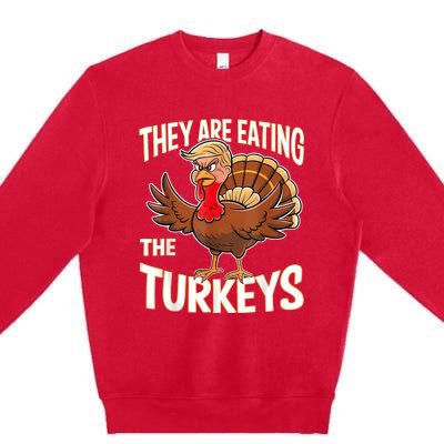 They Are Eating The Turkeys Funny Thanksgiving Premium Crewneck Sweatshirt