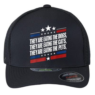 They Are Eating The Dogs The Cats The Pets Funny Trump Flexfit Unipanel Trucker Cap