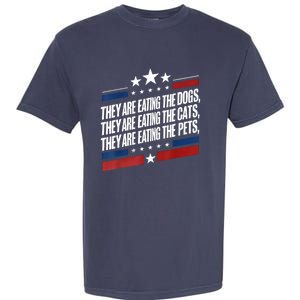 They Are Eating The Dogs The Cats The Pets Funny Trump Garment-Dyed Heavyweight T-Shirt