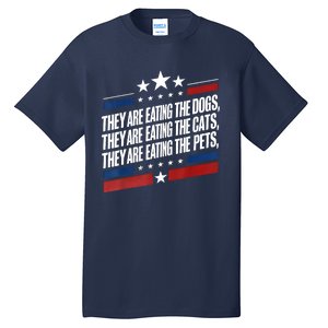 They Are Eating The Dogs The Cats The Pets Funny Trump Tall T-Shirt