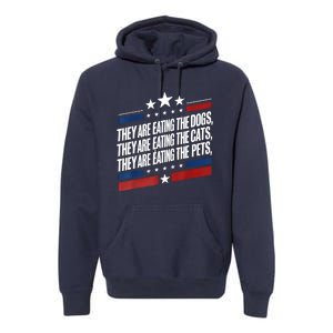 They Are Eating The Dogs The Cats The Pets Funny Trump Premium Hoodie