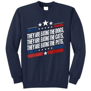 They Are Eating The Dogs The Cats The Pets Funny Trump Tall Sweatshirt