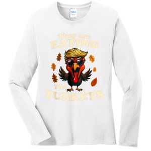 They Are Eating The Turkeys Funny Thanksgiving Turkey Lovers Ladies Long Sleeve Shirt