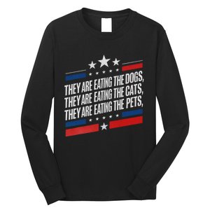 They Are Eating The Dogs The Cats The Pets Funny Trump Long Sleeve Shirt