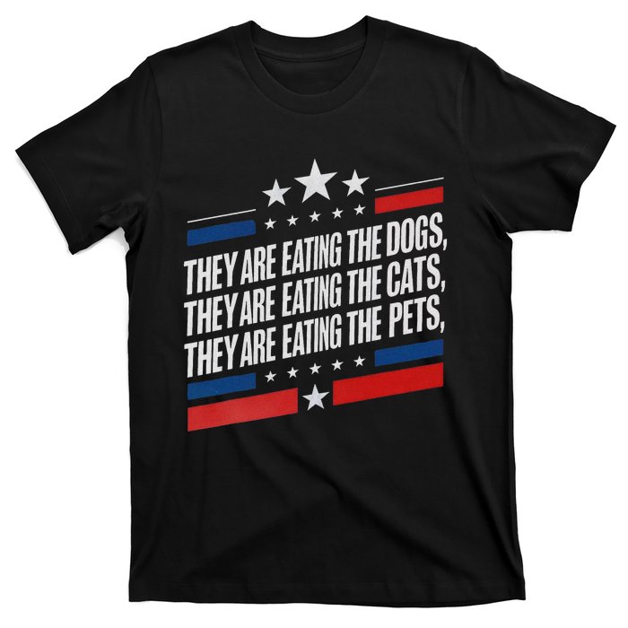 They Are Eating The Dogs The Cats The Pets Funny Trump T-Shirt