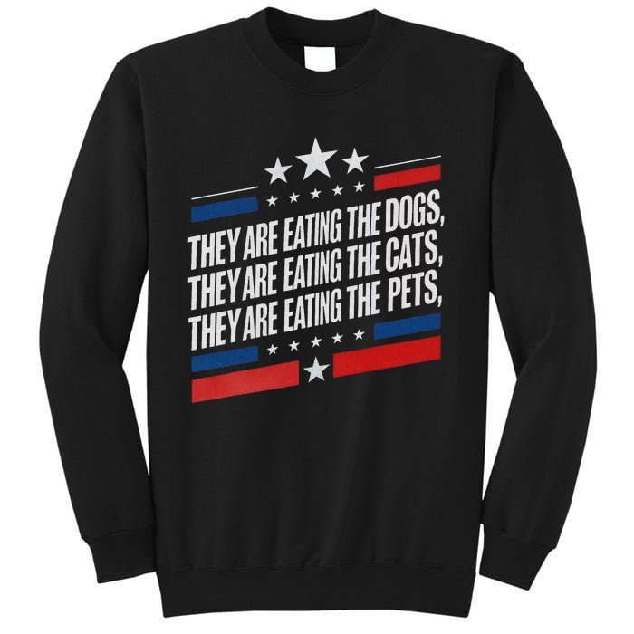 They Are Eating The Dogs The Cats The Pets Funny Trump Tall Sweatshirt