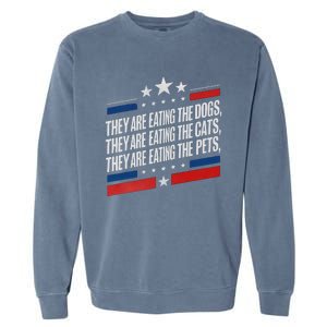 They Are Eating The Dogs The Cats The Pets Funny Trump Garment-Dyed Sweatshirt