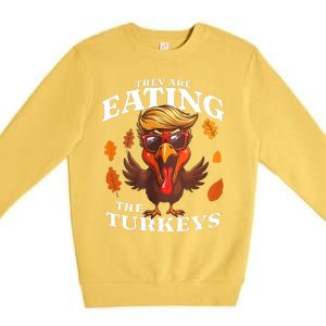 They Are Eating Turkey Funny Trump Thanksgiving Premium Crewneck Sweatshirt