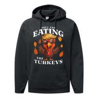 They Are Eating Turkey Funny Trump Thanksgiving Performance Fleece Hoodie