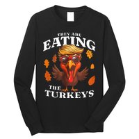 They Are Eating Turkey Funny Trump Thanksgiving Long Sleeve Shirt