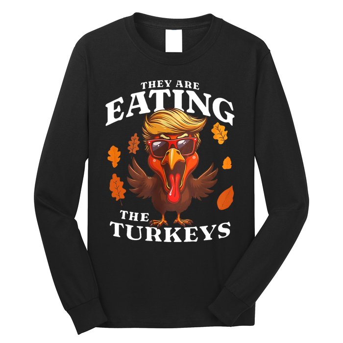 They Are Eating Turkey Funny Trump Thanksgiving Long Sleeve Shirt